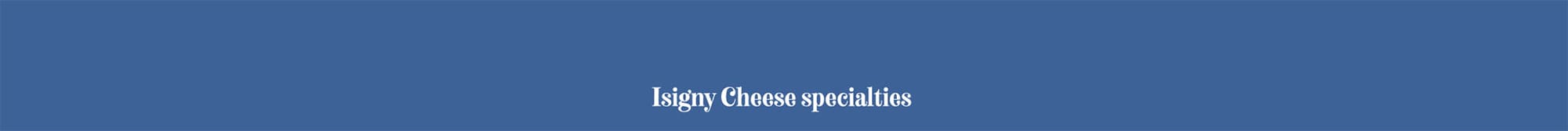 Isigny Cheese specialties